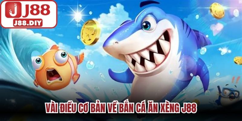 Vài điều cơ bản về bắn cá ăn xèng J88