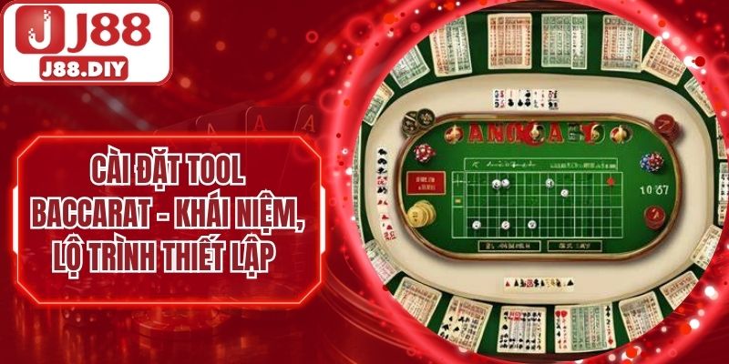 Cài Đặt Tool Baccarat – Khái Niệm, Lộ Trình Thiết Lập