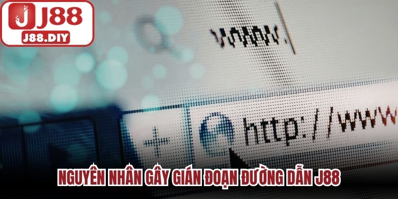 Nguyên nhân gây gián đoạn đường dẫn J88