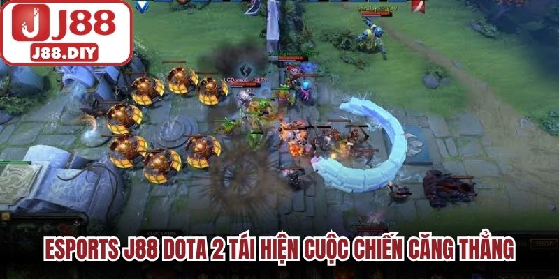 Esports J88 Dota 2 tái hiện cuộc chiến căng thẳng