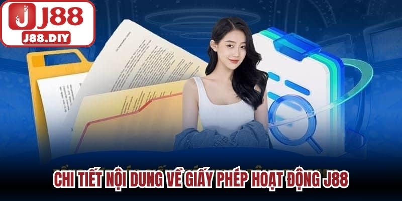 Chi tiết nội dung về giấy phép hoạt động J88