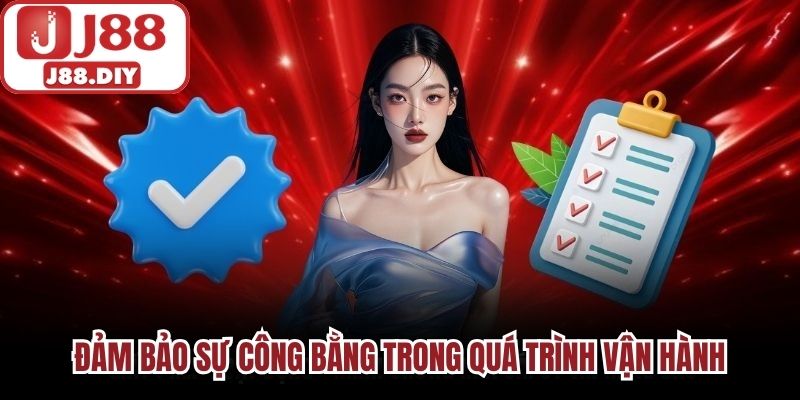 Đảm bảo sự công bằng trong quá trình vận hành
